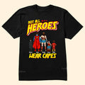 Personalized Not All Heroes Wear Capes Shirt Gift for Family Members